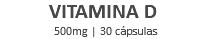 VITAMINA D 500mg | 30 cápsulas