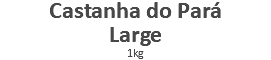 Castanha do Pará Large 1kg